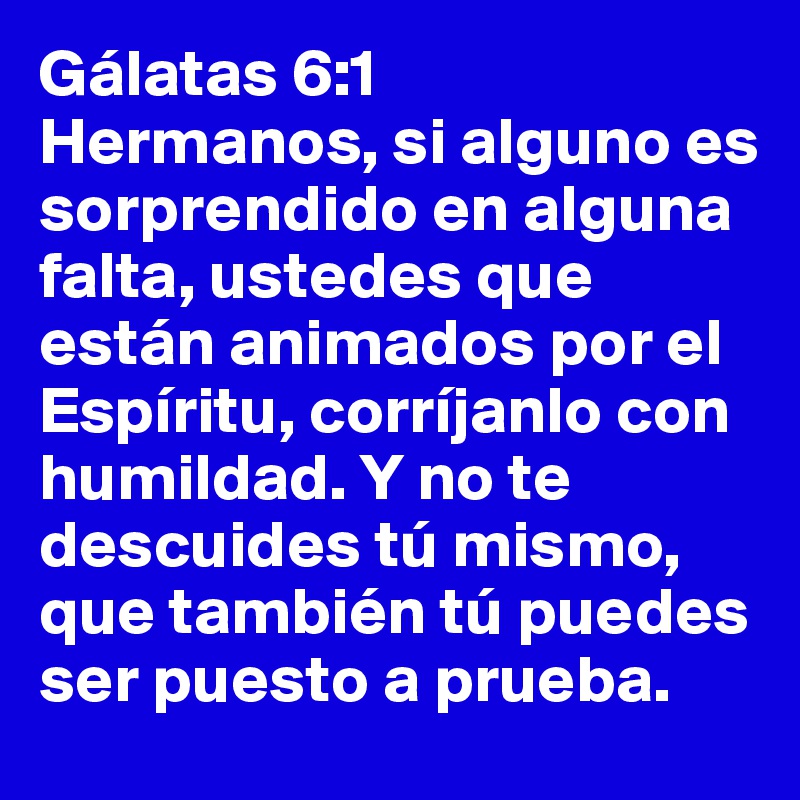 Galatas 6 1 Hermanos Si Alguno Es Sorprendido En Alguna Falta