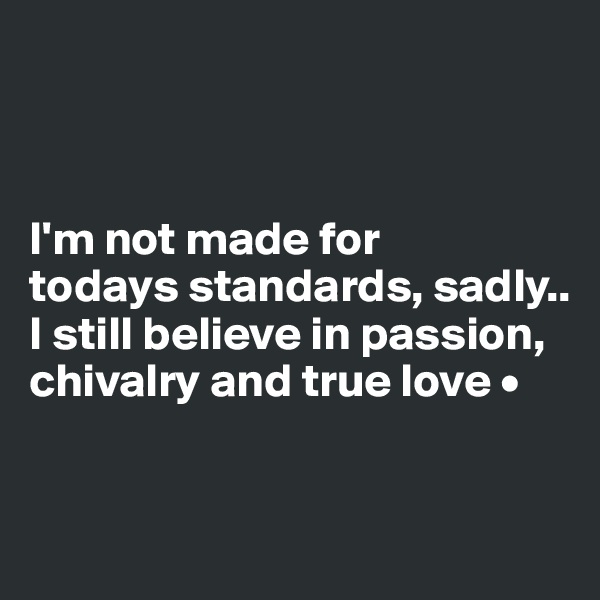 



I'm not made for
todays standards, sadly..
I still believe in passion, chivalry and true love •


