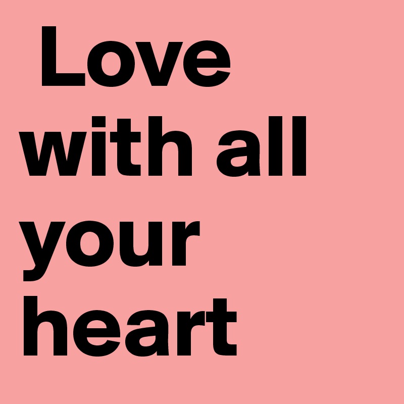  Love with all your heart