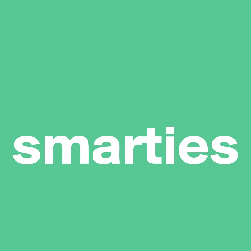 

smarties
