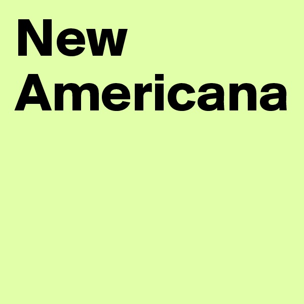 New 
Americana 

