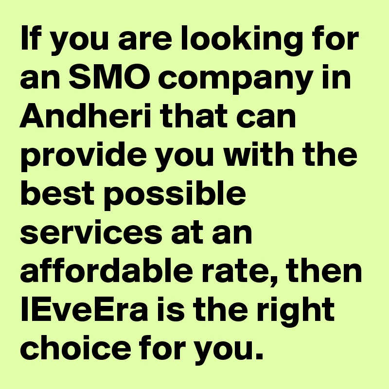 If you are looking for an SMO company in Andheri that can provide you with the best possible services at an affordable rate, then IEveEra is the right choice for you.