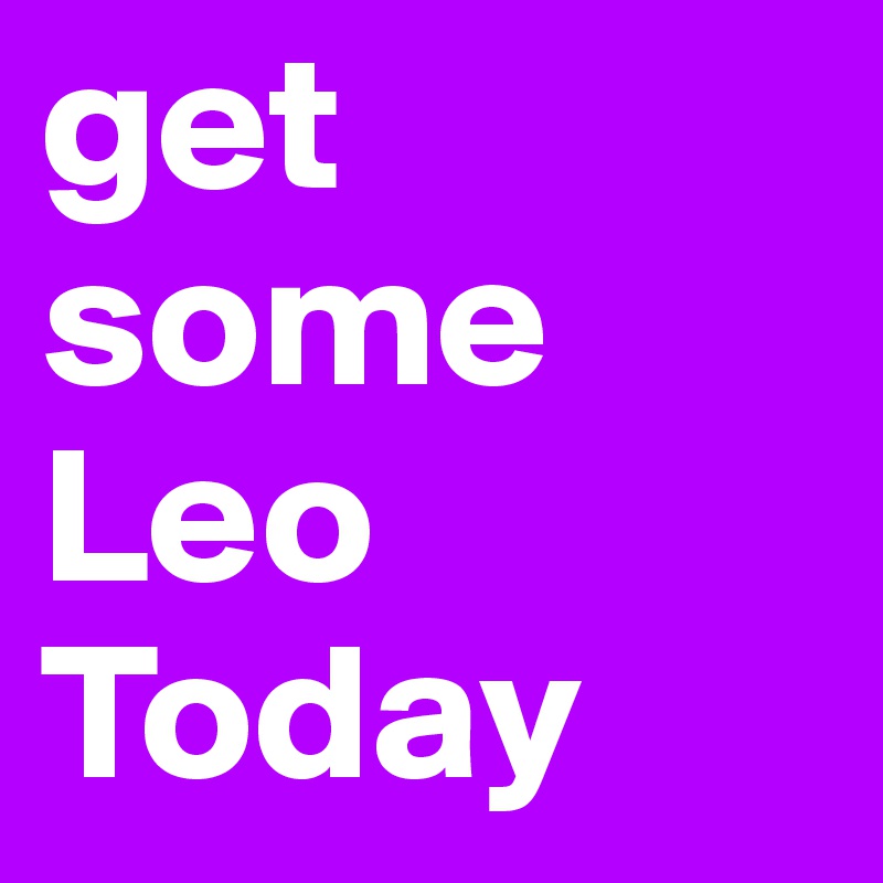get some
Leo Today