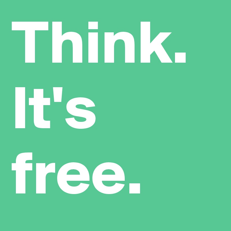 Think. It's free.