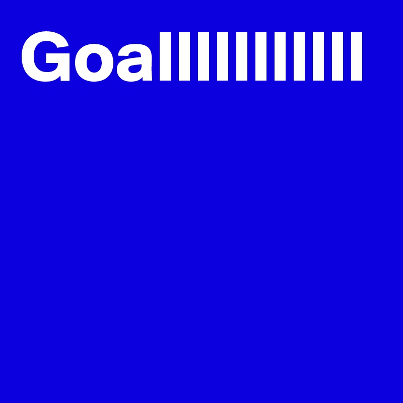 Goalllllllllll
