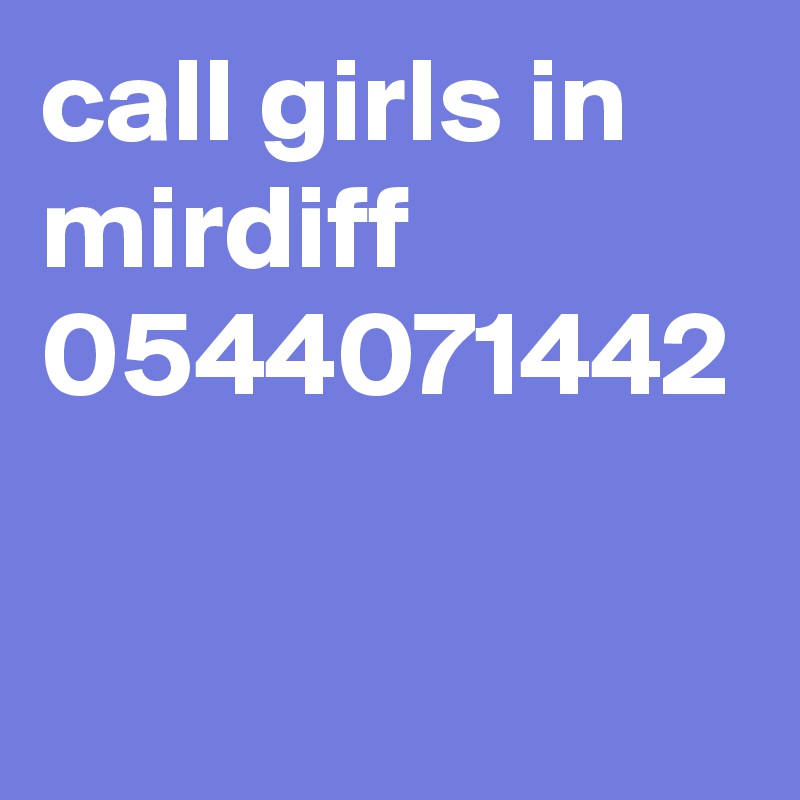 call girls in mirdiff  0544071442