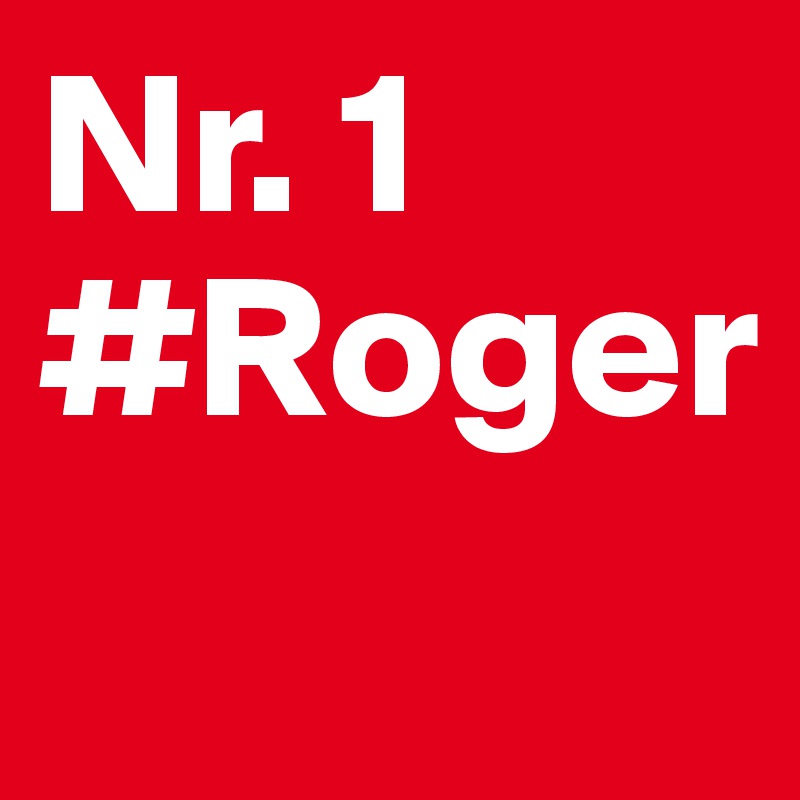 Nr. 1 #Roger