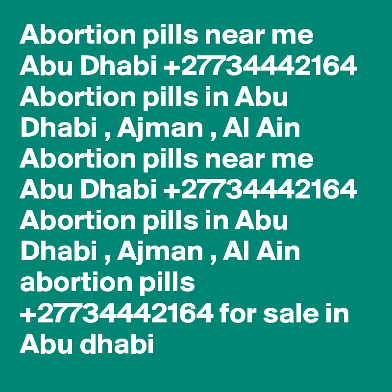 Abortion pills near me Abu Dhabi +27734442164 Abortion pills in Abu Dhabi , Ajman , Al Ain
Abortion pills near me Abu Dhabi +27734442164 Abortion pills in Abu Dhabi , Ajman , Al Ain
abortion pills +27734442164 for sale in Abu dhabi