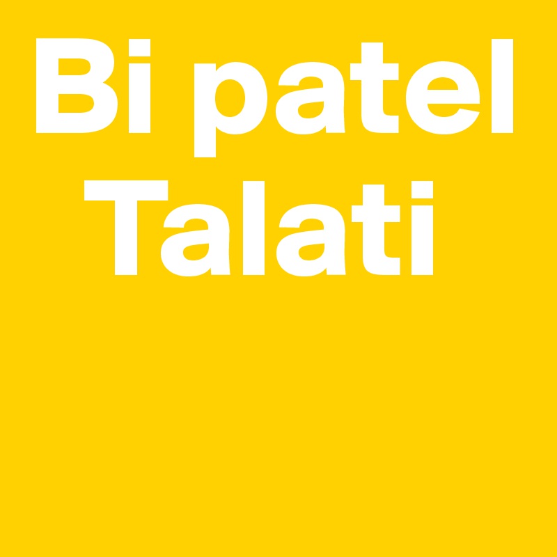 Bi patel
  Talati