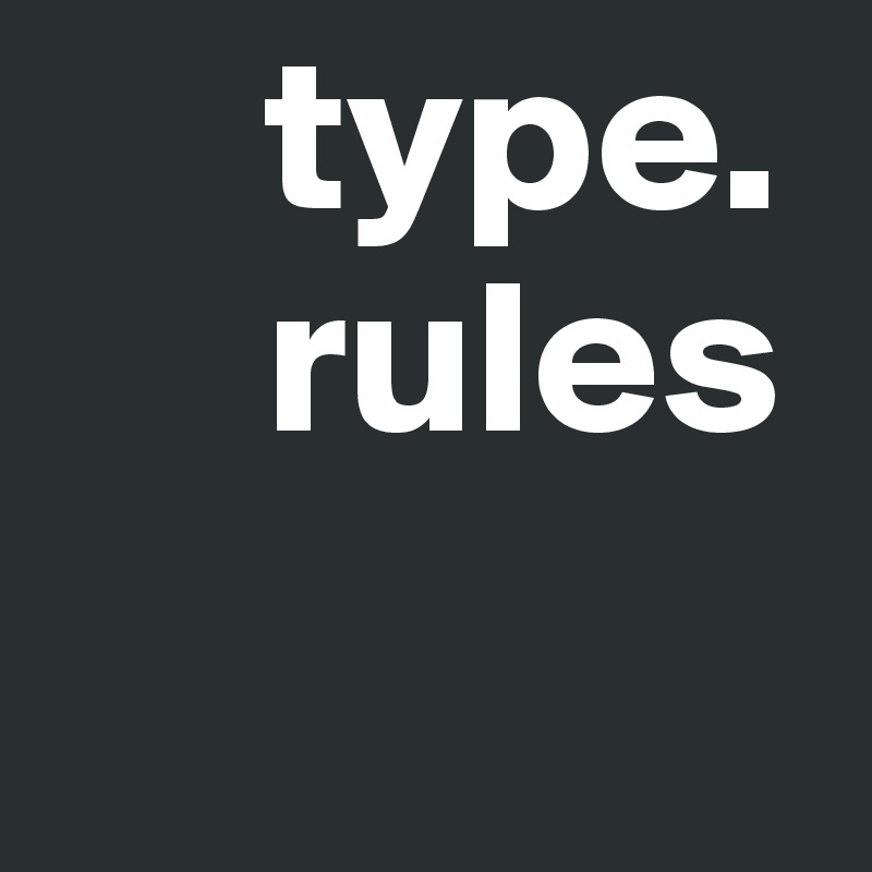      type.                                            
     rules