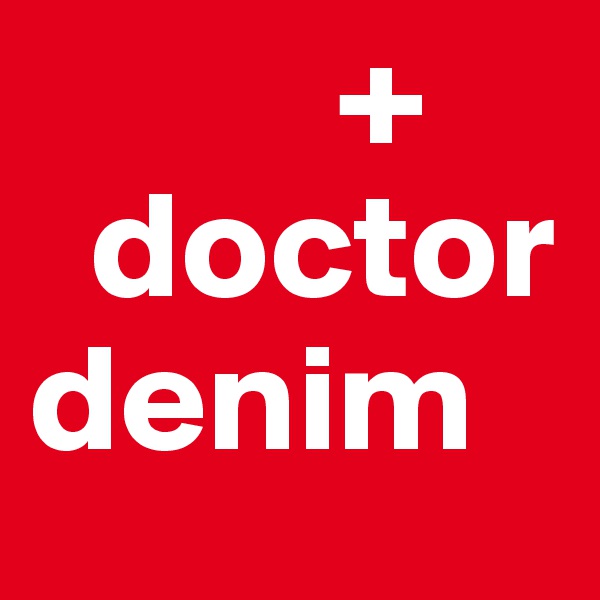           +
  doctor    
denim
