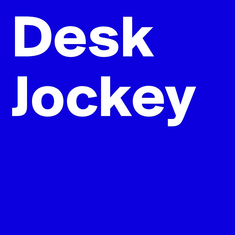 Desk Jockey