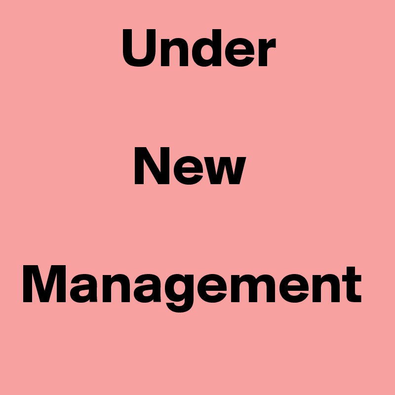          Under 

          New
 Management