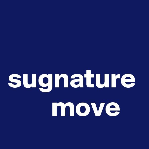 

sugnature
        move
