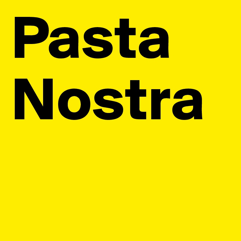 Pasta Nostra
