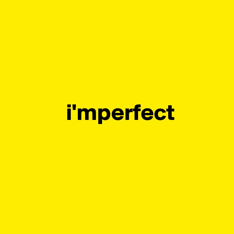 



            i'mperfect



