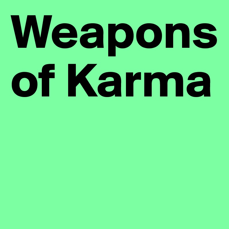 Weapons of Karma

