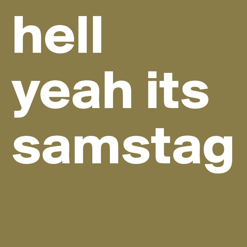 hell yeah its samstag