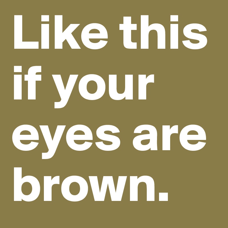 Like this if your eyes are brown. 