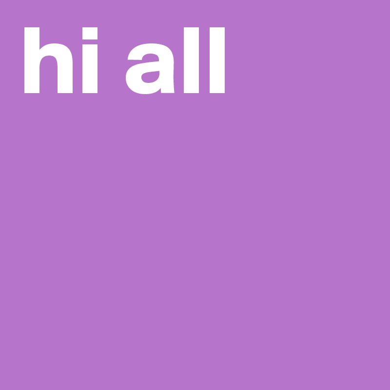 hi all