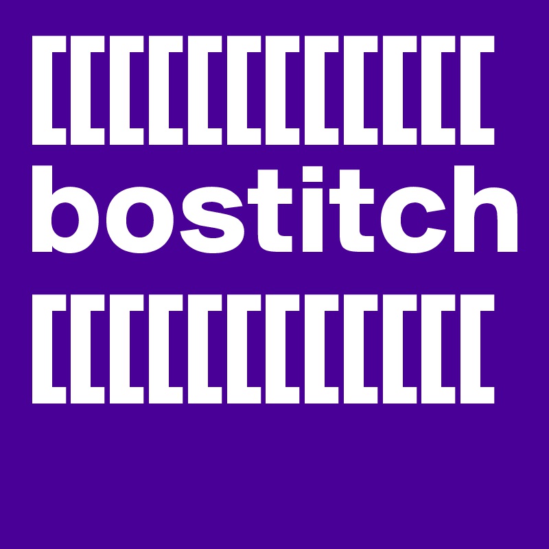 [[[[[[[[[[[[bostitch[[[[[[[[[[[[