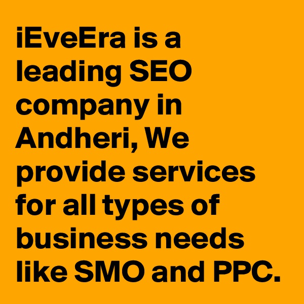 iEveEra is a leading SEO company in Andheri, We provide services for all types of business needs like SMO and PPC.
