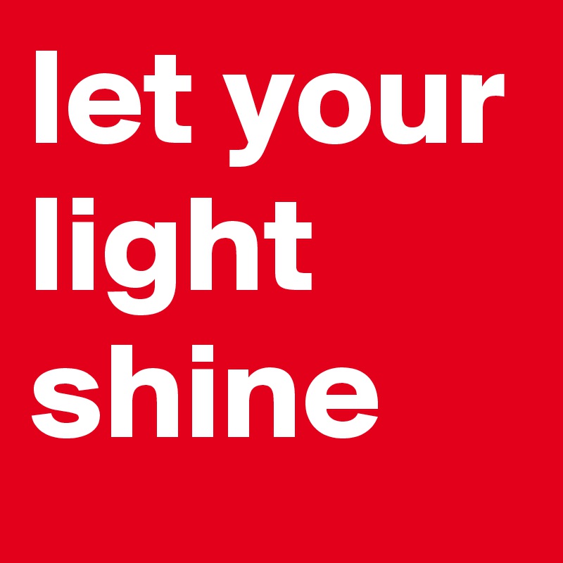 let your light shine 