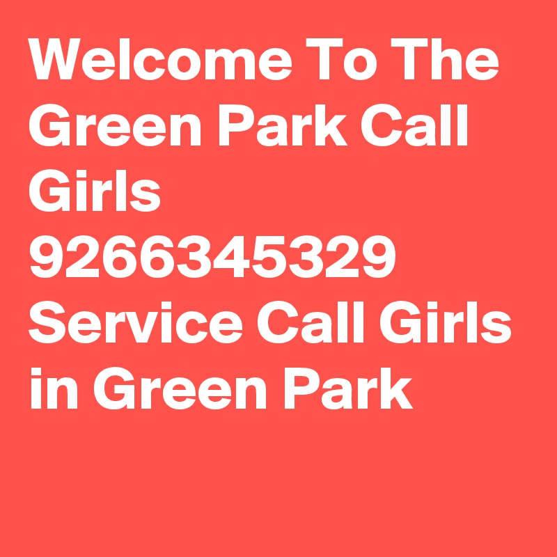 Welcome To The Green Park Call Girls 9266345329 Service Call Girls in Green Park
