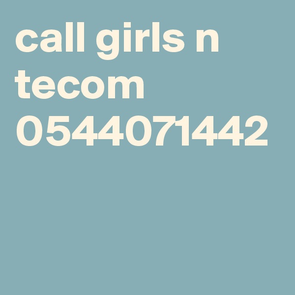 call girls n tecom 0544071442