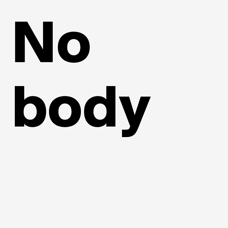 No body