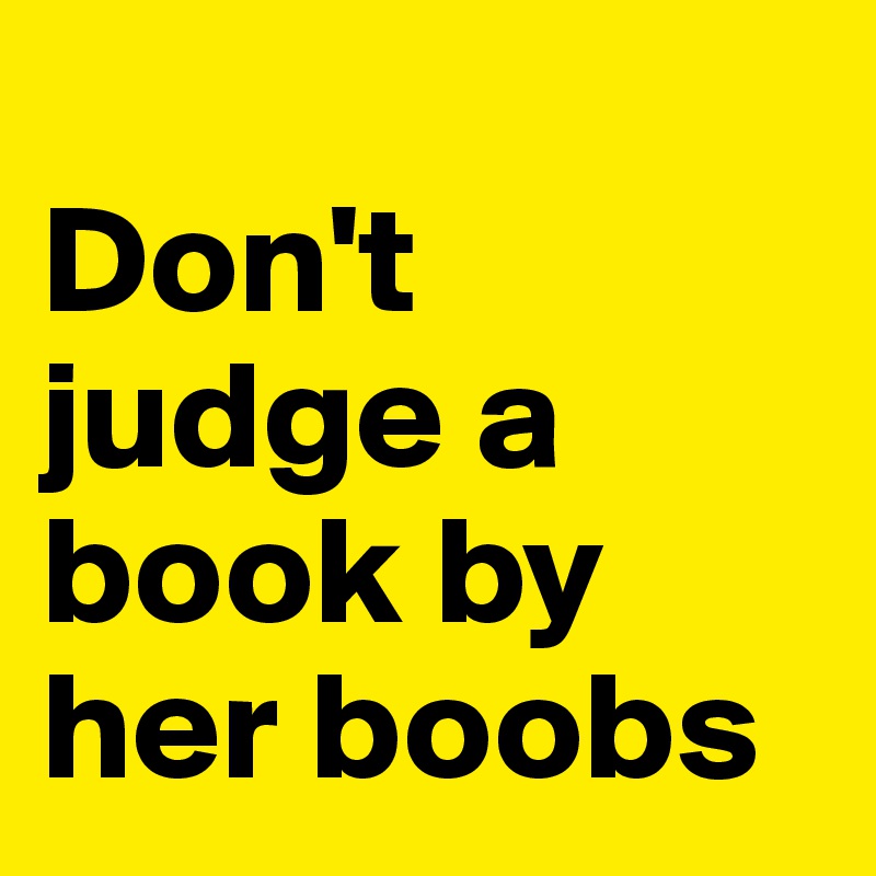 
Don't judge a book by her boobs