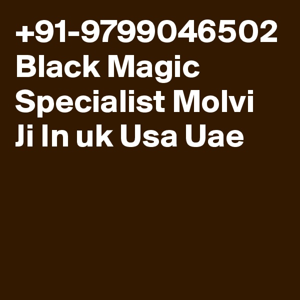 +91-9799046502 Black Magic Specialist Molvi Ji In uk Usa Uae 