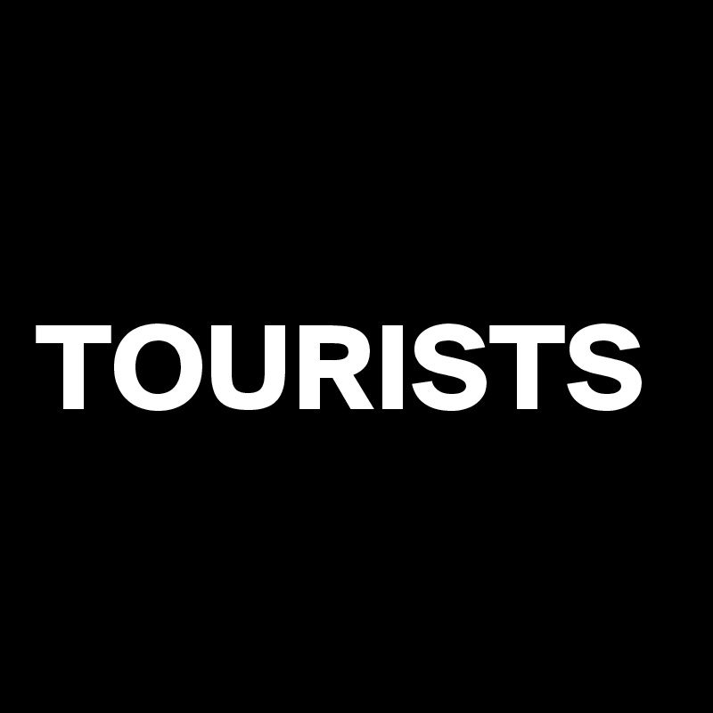 

TOURISTS
