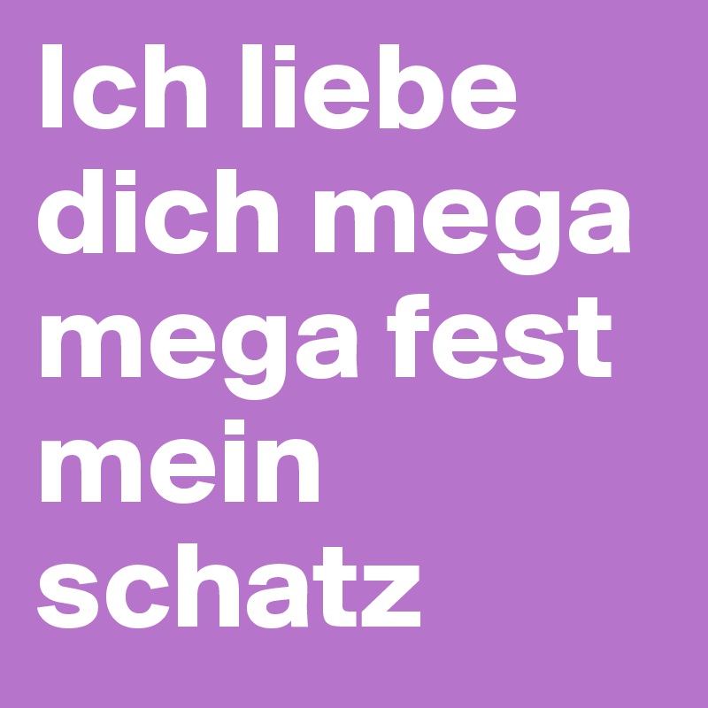 Ich liebe dich mega mega fest mein schatz Post by HeartSkill on