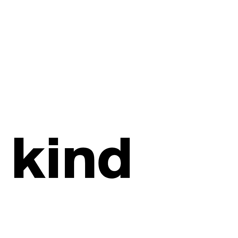 

kind