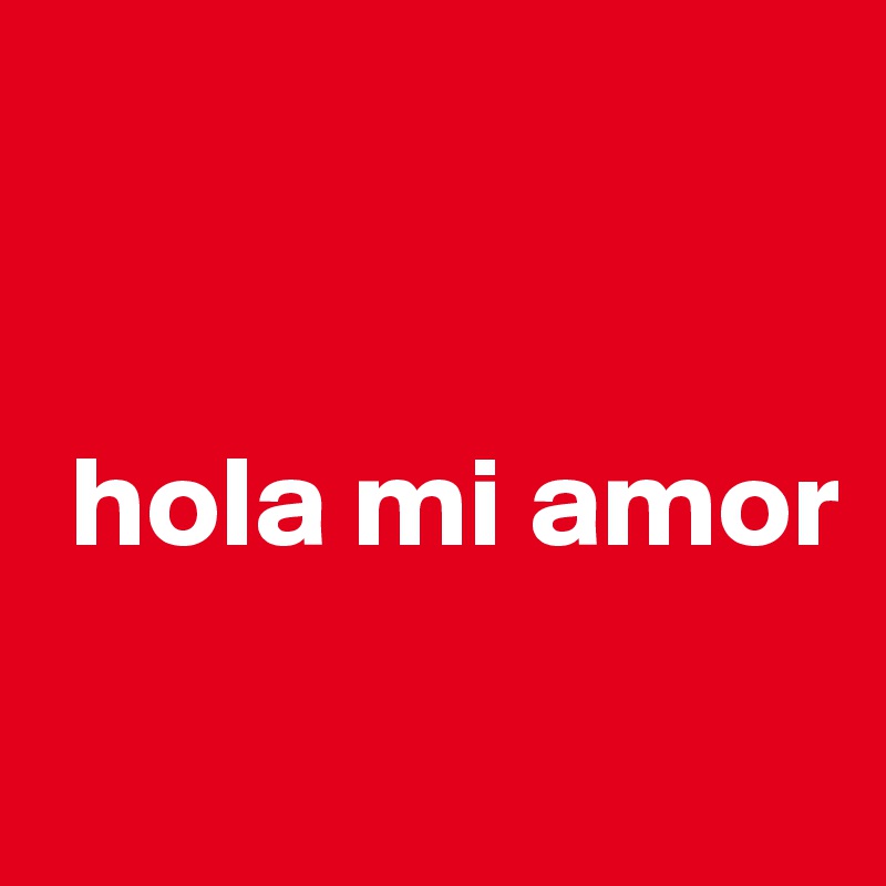hola mi amor - Post by PueppiRazza on Boldomatic