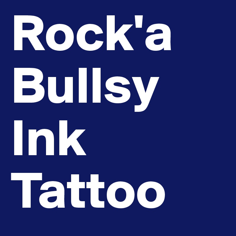 Rock'a
Bullsy 
Ink 
Tattoo 