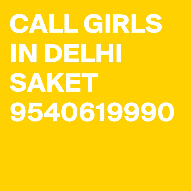CALL GIRLS IN DELHI SAKET 9540619990