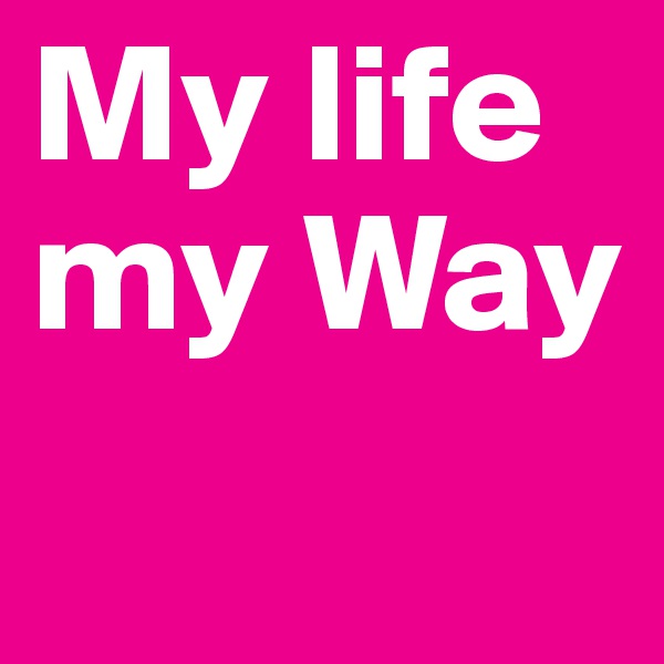 My life my Way
