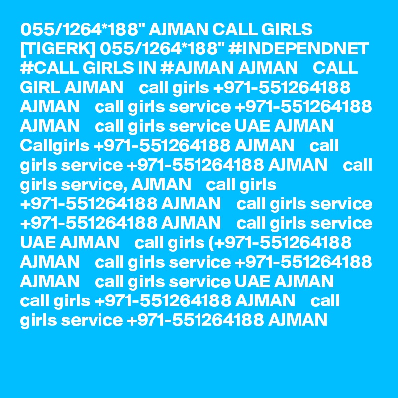 055/1264*188" AJMAN CALL GIRLS [TIGERK] 055/1264*188" #INDEPENDNET #CALL GIRLS IN #AJMAN AJMAN    CALL GIRL AJMAN    call girls +971-551264188 AJMAN    call girls service +971-551264188 AJMAN    call girls service UAE AJMAN    Callgirls +971-551264188 AJMAN    call girls service +971-551264188 AJMAN    call girls service, AJMAN    call girls +971-551264188 AJMAN    call girls service +971-551264188 AJMAN    call girls service UAE AJMAN    call girls (+971-551264188 AJMAN    call girls service +971-551264188 AJMAN    call girls service UAE AJMAN    call girls +971-551264188 AJMAN    call girls service +971-551264188 AJMAN  