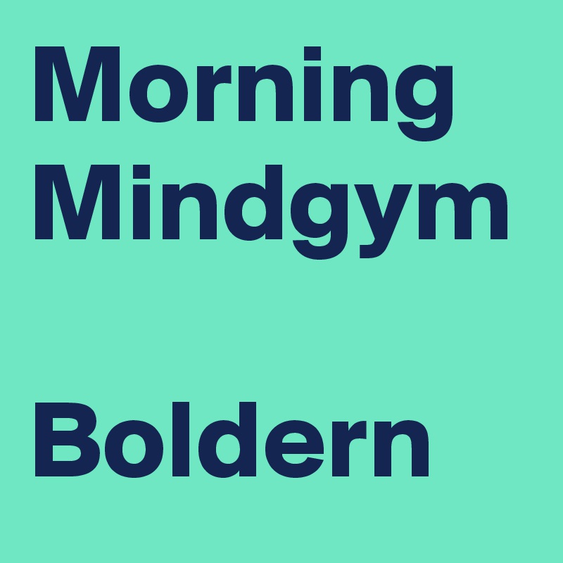 Morning Mindgym

Boldern