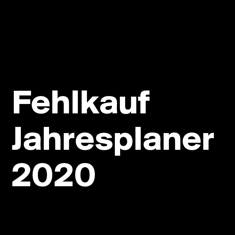 Fehlkauf Jahresplaner Post By Bg R On Boldomatic