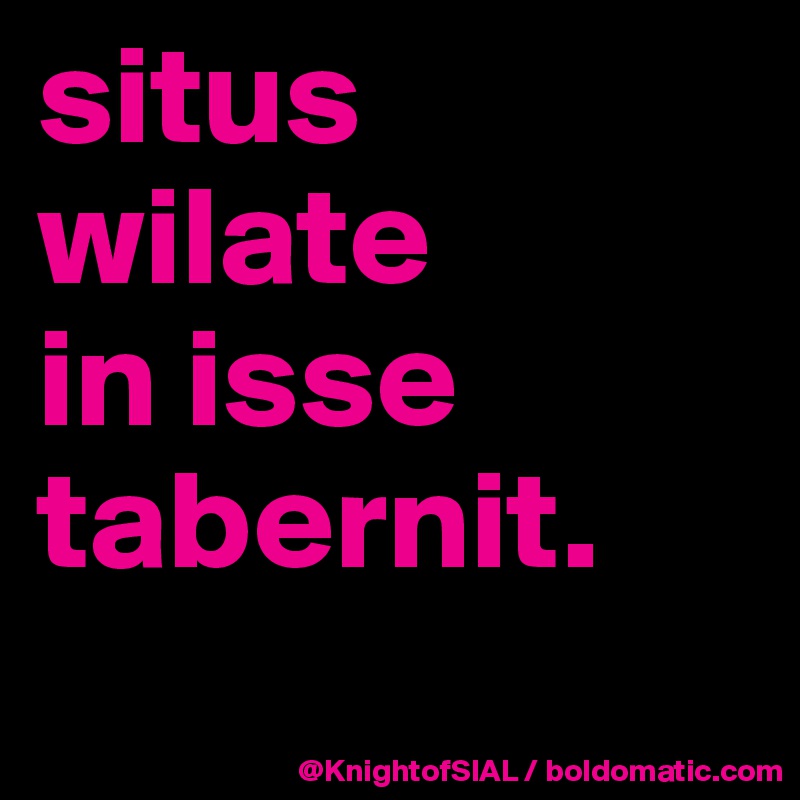 situs wilate
in isse 
tabernit. 
