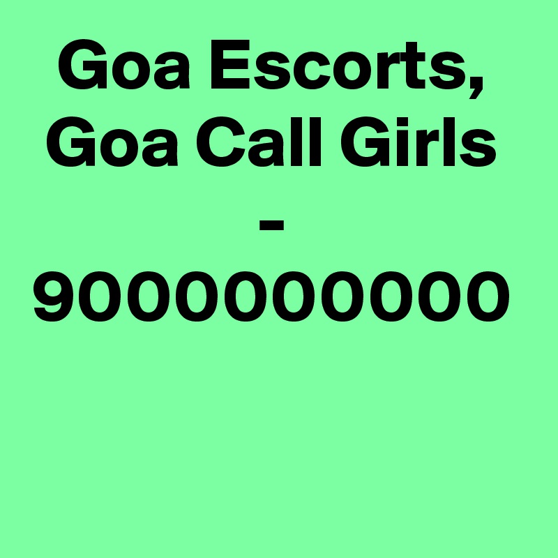 Goa Escorts, Goa Call Girls - 9000000000