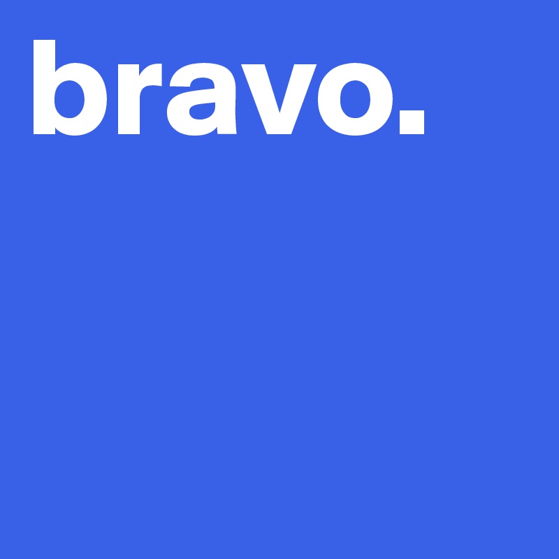 bravo.