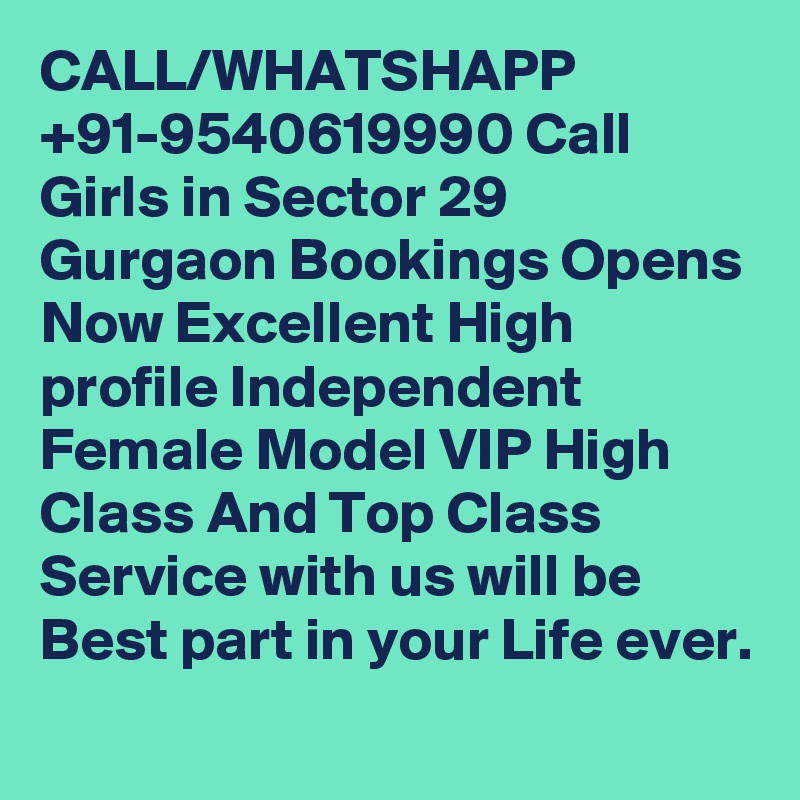 CALL/WHATSHAPP +91-9540619990 Call Girls in Sector 29 Gurgaon Bookings Opens Now Excellent High profile Independent Female Model VIP High Class And Top Class Service with us will be Best part in your Life ever.
