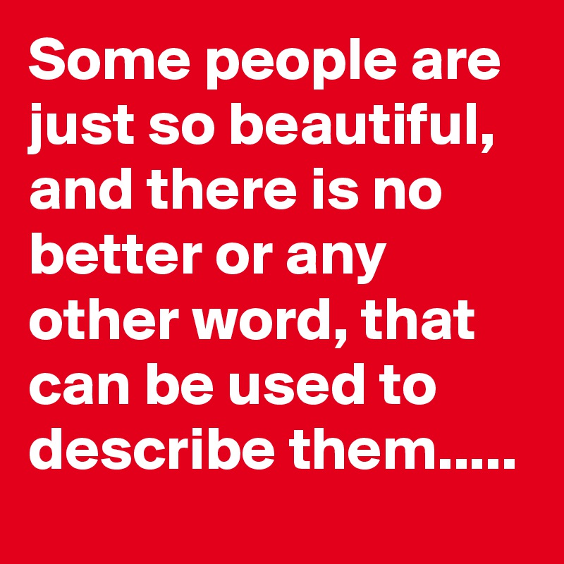 Some People Are Just So Beautiful And There Is No Better Or Any Other Word That Can Be Used To Describe Them Post By Huzy On Boldomatic