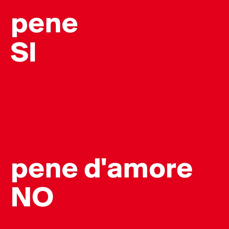 pene 
SI



pene d'amore 
NO