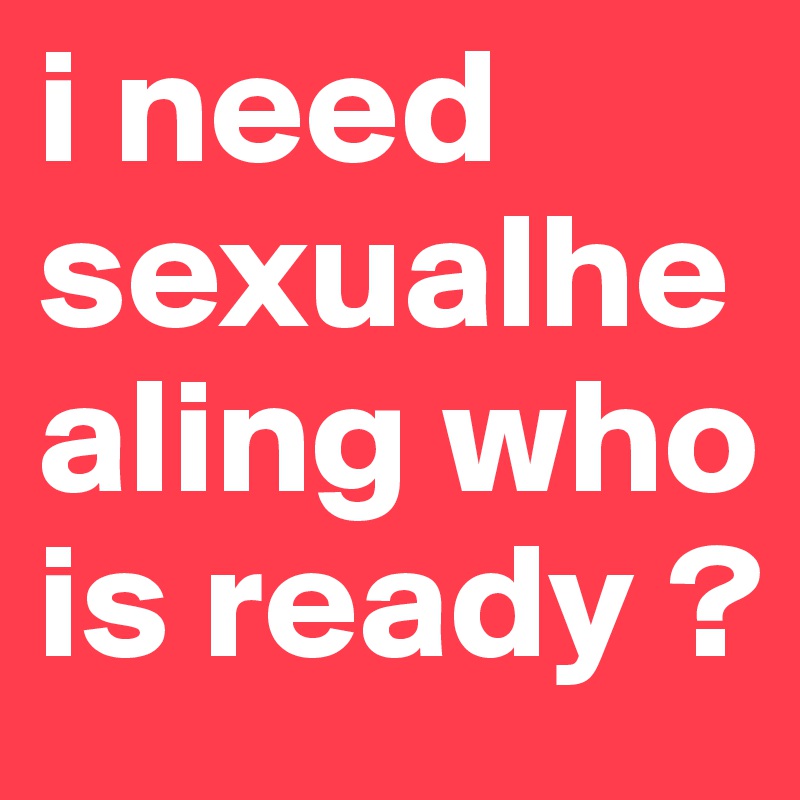 i need sexualhealing who is ready ?
