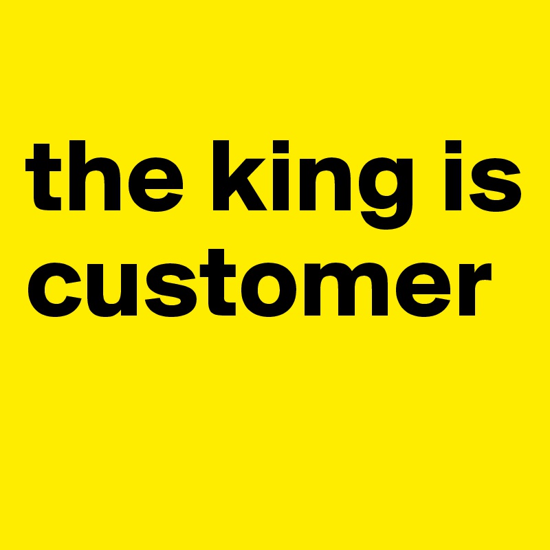 
the king is customer
